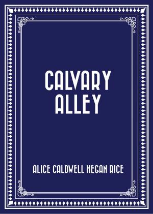 Cover of the book Calvary Alley by E. Phillips Oppenheim