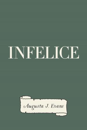 Cover of the book Infelice by Willis Fletcher Johnson