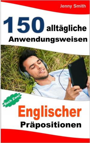 Cover of 150 alltägliche Anwendungsweisen Englischer Präpositionen: Buch Zwei: Mittlere Niveaustufe
