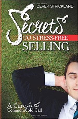 Cover of the book Secrets To Stress-Free Selling: A Cure For The Common Cold Call by Ervin Laszlo, James O’Dea