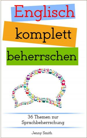 Cover of the book Englisch komplett beherrschen: 36 Themen zur Sprachbeherrschung by Isaac Perrotta-Hays