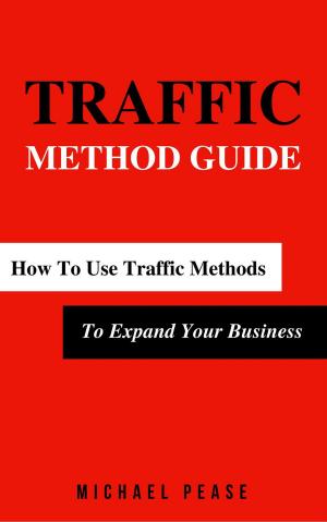 Cover of the book Traffic Methods Guide: How To Use Traffic Methods To Expand Your Business by Santiago Rodrigo Tamarit