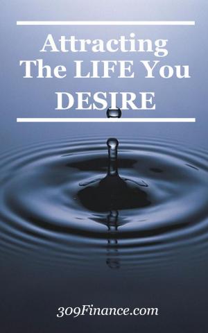 Cover of the book Attracting The Life You Desire by Paul L Bennett