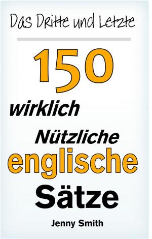 Cover of the book Das Dritte und Letzte 150 wirklich nützliche englische Sätze. by David Michaels