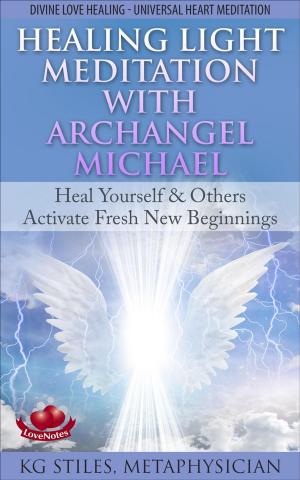 Book cover of Healing Light Meditation with Archangel Michael Heal Yourself & Others Activate Fresh New Beginnings Divine Love Healing Universal Heart Meditation