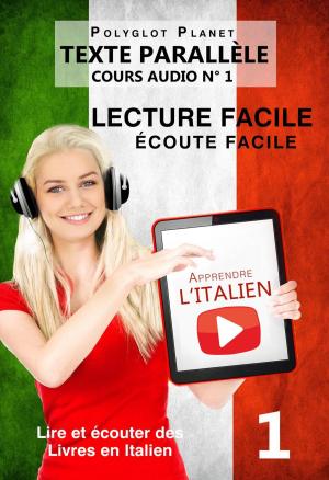 Cover of the book Apprendre l’italien - Écoute facile | Lecture facile | Texte parallèle COURS AUDIO N° 1 by Polyglot Planet