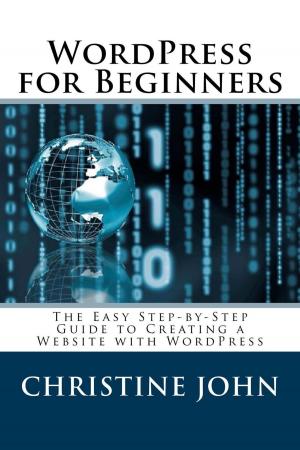 Cover of the book Wordpress for Beginners: The Easy Step-by-Step Guide to Creating a Website with WordPress by Ted Padova