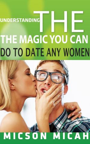 bigCover of the book The Magic You Can Do To Date Any Women by 