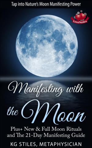 Cover of the book Manifesting with the Moon - Plus+ New & Full Moon Rituals and The 21-Day Manifesting Guide by KG STILES