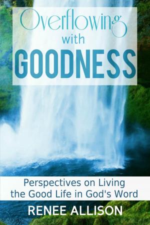 Cover of the book Overflowing with Goodness: Perspectives on Living the Good Life in God's Word by Claudio de Castro