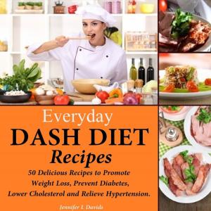 Book cover of Everyday DASH Diet Recipes: 50 Delicious Recipes to Promote Weight Loss, Prevent Diabetes, Lower Cholesterol and Relieve Hypertension