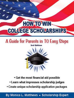 Cover of the book How to Win College Scholarships: A Guide for Parents in 10 Easy Steps by Maurice M Gray Jr