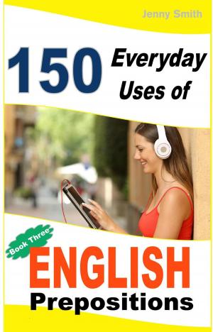 Book cover of 150 Everyday Uses of English Prepositions: Book 3: From Intermediate to Advanced