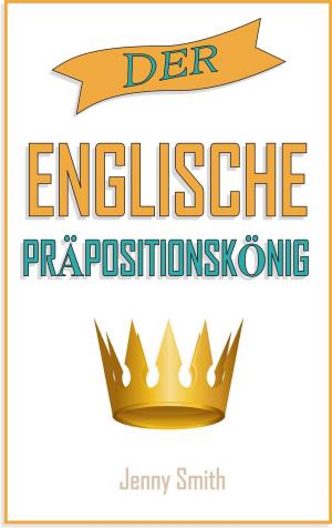 Cover of the book Der englische Präpositionskönig. by Jenny Smith