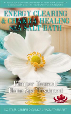 Cover of the book Energy Clearing & Chakra Healing Sea Salt Bath - Pamper Yourself Home Spa Treatment by KG STILES