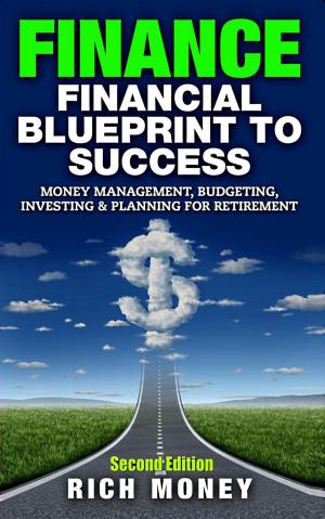 Cover of the book Finance: Financial Blueprint To Success: Money Management, Budgeting, Investing & Planning For Retirement by Jennifer Bean, Lascelles Hussey