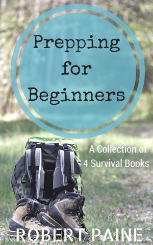 Book cover of Prepping for Beginners: A Collection of 4 Survival Books