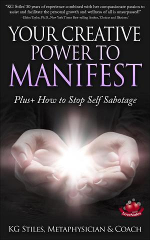 Cover of the book Your Creative Power to Manifest Plus+ How to Stop Self Sabotage by KG STILES