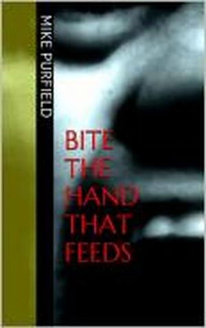 Cover of the book Bite the Hand that Feeds by M.E. Purfield