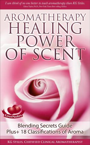 Book cover of Aromatherapy Healing Power of Scent Blending Secrets Guide Plus+18 Classifications of Aroma