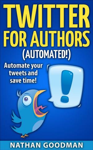 Cover of the book Twitter for Authors Automated! Automate your Tweets and Save Time by Robert E. Davis