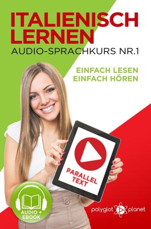 Cover of the book Italienisch Lernen - Einfach Lesen | Einfach Hören | Paralleltext - Audio-Sprachkurs Nr. 1 by Polyglot Planet