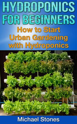 bigCover of the book Hydroponics For Beginners: How To Start Urban Gardening With Hydroponics by 