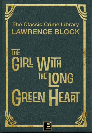 Cover of the book The Girl with the Long Green Heart by Lawrence Block