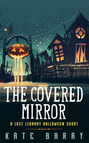 Cover of the book The Covered Mirror: A Lost Library Halloween Short by Ilsa Gilbert