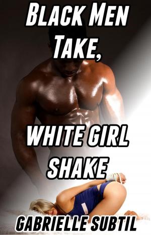 Book cover of Black Men Take, White Girl Shake (Interracial Group Sex Gangbang)