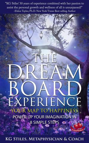Cover of the book The Dream Board Experience Your Map to Happiness Power Up Your Imagination in 8 Simple Steps by KG STILES