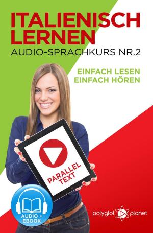 Cover of the book Italienisch Lernen - Einfach Lesen | Einfach Hören | Paralleltext - Audio-Sprachkurs Nr. 2 by Polyglot Planet