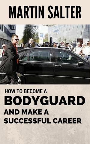 Book cover of How To Become A Bodyguard, And Make A Successful Career