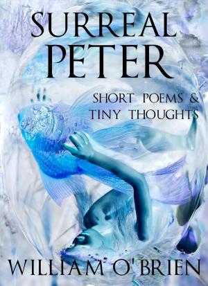 Book cover of Surreal Peter: Short Poems & Tiny Thoughts