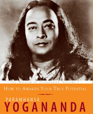 Cover of the book How to Awaken Your True Potential by Paramhansa Yogananda