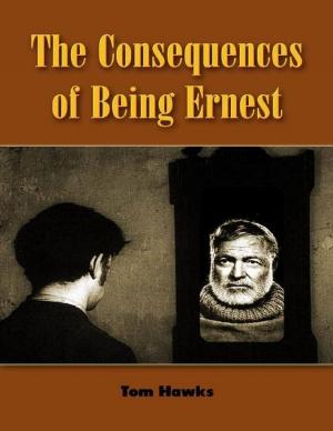 Cover of the book The Consequences of Being Ernest by Joseph E. Zimmer, Colonel, Infantry (Retired)