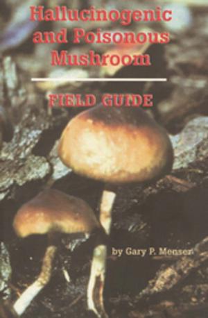 Cover of the book Hallucinogenic and Poisonous Mushroom Field Guide by Robert Anton Wilson