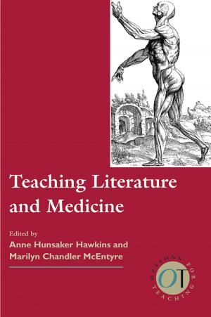 Cover of the book Teaching Literature and Medicine by Andrea Dini, Eugenio Bolongaro, JoAnn Cannon, Guy P. Raffa