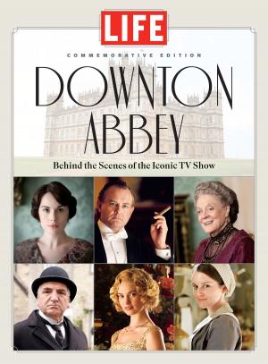 Cover of the book LIFE Downton Abbey by The Editors of Entertainment Weekly