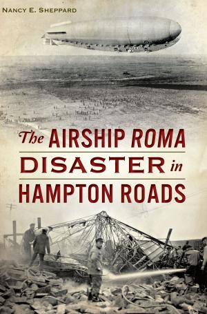 Cover of the book The Airship ROMA Disaster in Hampton Roads by Don Everett Smith Jr.