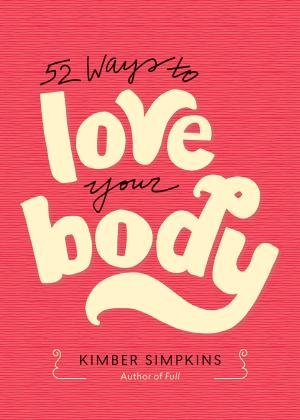 Cover of the book 52 Ways to Love Your Body by Randi E. McCabe, PhD, Tracy L. McFarlane, PhD, Marion P. Olmsted, PhD
