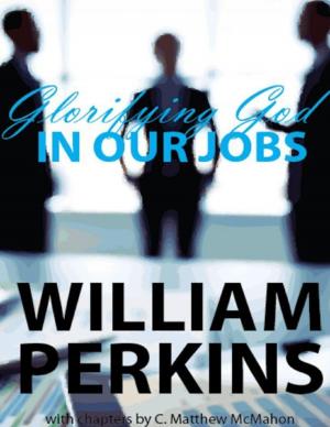 Cover of the book Glorifying God In Our Jobs by C. Matthew McMahon, Cornelius Burgess