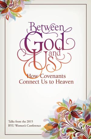 Cover of the book Between God and Us: How Covenants Connect Us to Heaven by Baadsgaard, Janene W.