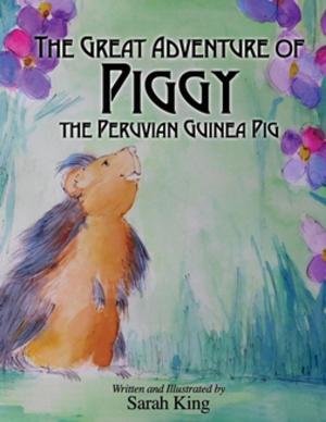Cover of the book The Great Adventures of Piggy the Peruvian Guinea Pig by Alla Campanella, Ken Massey