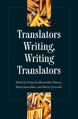 Cover of the book Translators Writing, Writing Translators by Mary Haverstock, Jeannette Mahoney Vance, Brian L. Meggitt