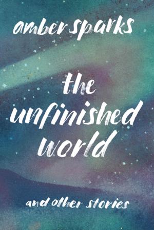 bigCover of the book The Unfinished World: And Other Stories by 
