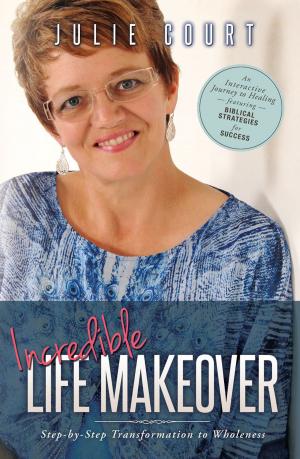 Cover of the book Incredible Life Makeover: Step-by-Step Transformation to Wholeness by Tonya Williamson