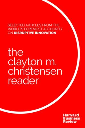 Cover of the book The Clayton M. Christensen Reader by Harvard Business Review