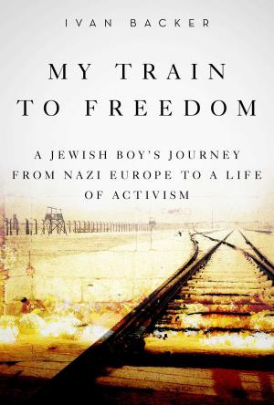 Cover of the book My Train to Freedom by John McCann, Monica Sweeney, Becky Thomas
