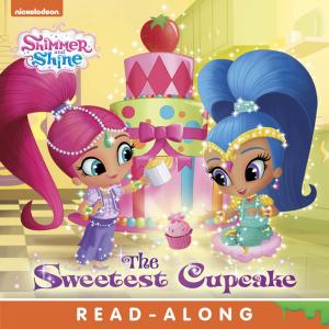 Cover of the book The Sweetest Cupcake (Shimmer and Shine) by Nickelodeon
